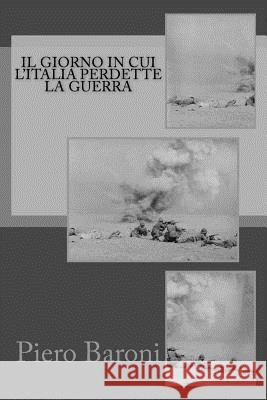 Il giorno in cui l'Italia perdette la guerra Axinte, Georgiana 9781517787400 Createspace - książka