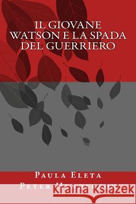 Il giovane Watson e la spada del guerriero Henderson, Peter A. 9781540637796 Createspace Independent Publishing Platform - książka