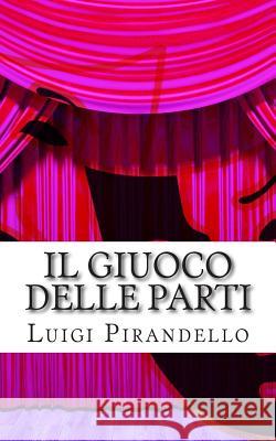 Il Giuoco Delle Parti: Comedia in Tre Atti Luigi Pirandello 9781508685845 Createspace - książka