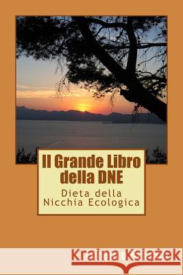 Il Grande Libro della DNE - Dieta della Nicchia Ecologica Bracco, Lorenzo 9781508716044 Createspace - książka