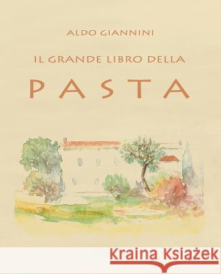 Il Grande Libro Della Pasta Aldo Giannini 9781794589315 Independently Published - książka