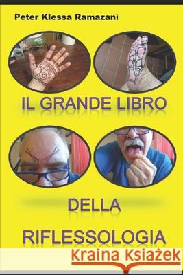 Il grande Libro della Riflessologia: Un Manuale Selfie anche per i Principianti Peter Klessa Ramazani 9781533459534 Createspace Independent Publishing Platform - książka