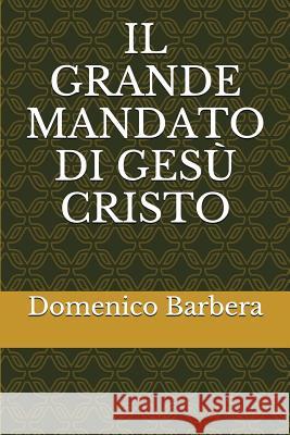 Il Grande Mandato Di Gesù Cristo Barbera, Domenico 9781520362854 Independently Published - książka