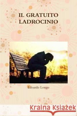 Il Gratuito Ladrocinio Edoardo Longo 9780244173456 Lulu.com - książka