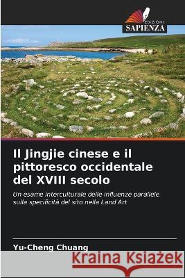 Il Jingjie cinese e il pittoresco occidentale del XVIII secolo Yu-Cheng Chuang   9786203329940 International Book Market Service Ltd - książka