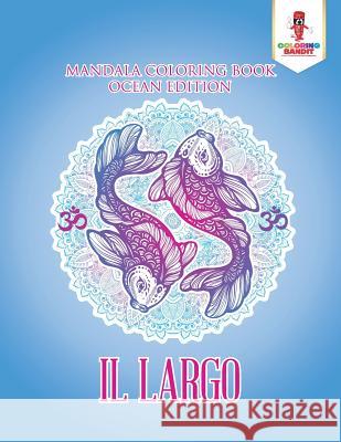 Il Largo: Mandala Coloring Book Ocean Edition Coloring Bandit 9780228215066 Not Avail - książka