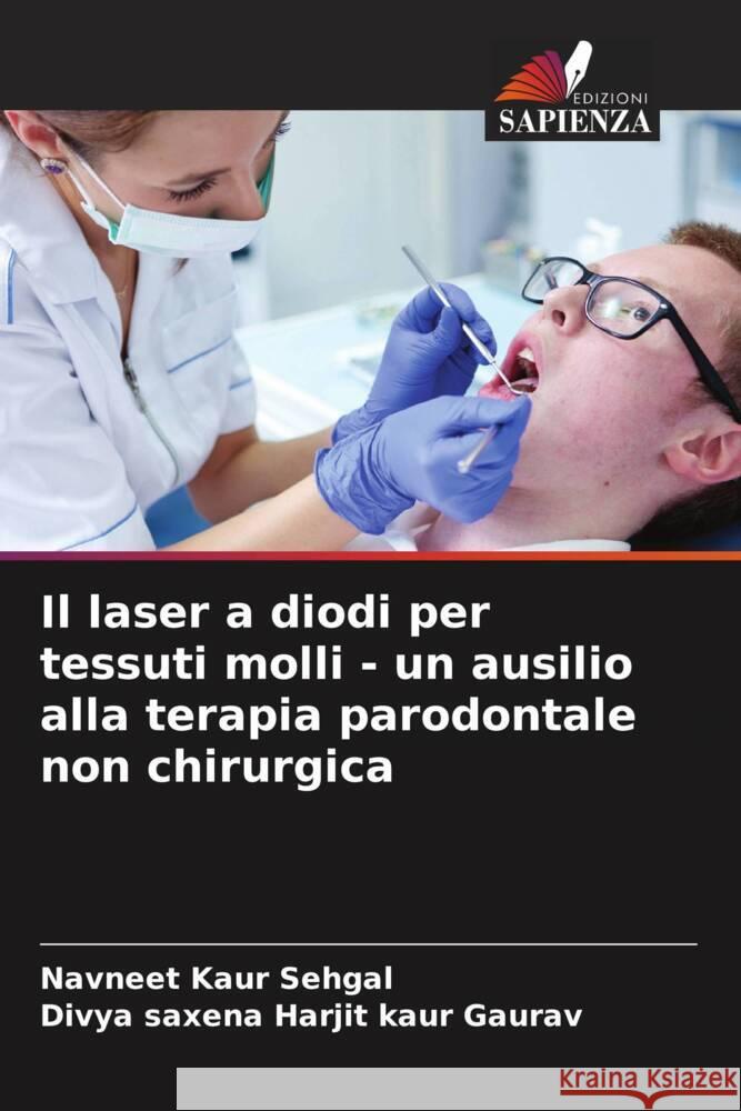 Il laser a diodi per tessuti molli - un ausilio alla terapia parodontale non chirurgica Navneet Kaur Sehgal Divya Saxena Harjit Kaur Gaurav 9786208017484 Edizioni Sapienza - książka