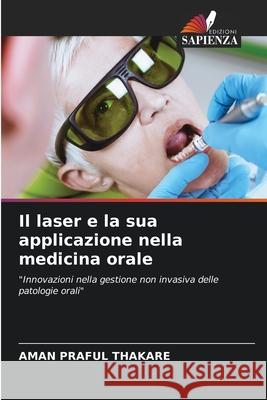 Il laser e la sua applicazione nella medicina orale Aman Praful Thakare 9786202335423 Edizioni Sapienza - książka