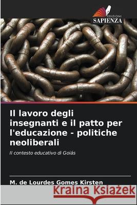 Il lavoro degli insegnanti e il patto per l'educazione - politiche neoliberali M. de Lourdes Gomes Kirsten 9786207740352 Edizioni Sapienza - książka