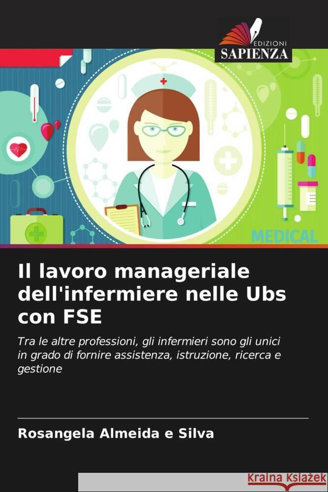 Il lavoro manageriale dell'infermiere nelle Ubs con FSE Almeida e Silva, Rosangela 9786208208707 Edizioni Sapienza - książka
