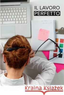 Il Lavoro Perfetto Arianna Ciancaleoni 9781515179511 Createspace Independent Publishing Platform - książka