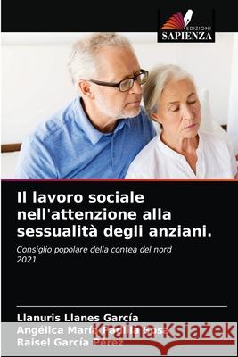 Il lavoro sociale nell'attenzione alla sessualità degli anziani. Llanes García, Llanuris 9786203394320 Edizioni Sapienza - książka