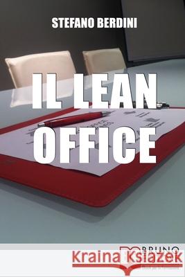Il Lean Office: Il Modello della Produzione Snella per Ottimizzare i Processi di Gestione dell'Ufficio Stefano Berdini 9788861745834 Bruno Editore - książka