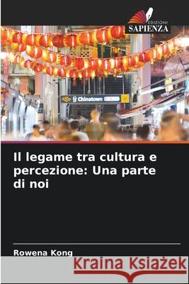 Il legame tra cultura e percezione: Una parte di noi Rowena Kong 9786204108049 Edizioni Sapienza - książka