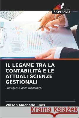 Il Legame Tra La Contabilit? E Le Attuali Scienze Gestionali Wilson Machad 9786207660025 Edizioni Sapienza - książka