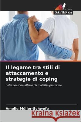 Il legame tra stili di attaccamento e strategie di coping Müller-Schwefe, Amelie 9786202475396 Edizioni Sapienza - książka