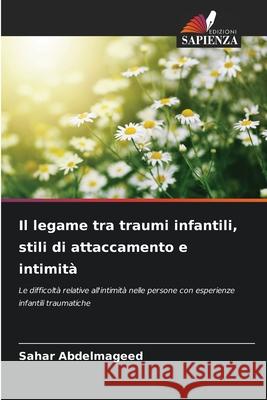 Il legame tra traumi infantili, stili di attaccamento e intimità Abdelmageed, Sahar 9786208883942 Edizioni Sapienza - książka