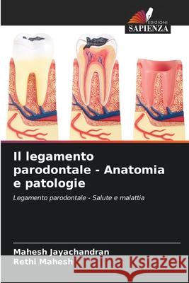 Il legamento parodontale - Anatomia e patologie Jayachandran, Mahesh, Mahesh, Rethi 9786208954284 Edizioni Sapienza - książka