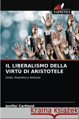 IL LIBERALISMO DELLA VIRTÙ DI ARISTOTELE Cartland, Jenifer 9786202775366 Edizioni Sapienza - książka