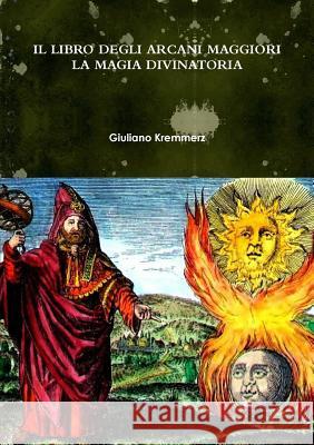 Il Libro Degli Arcani Maggiori. La Magia Divinatoria Giuliano Kremmerz 9780244484927 Lulu.com - książka