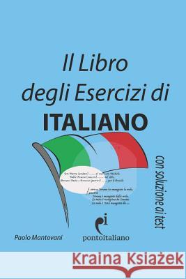 Il Libro degli Esercizi di Italiano Mantovani, Paolo 9781720226932 Independently Published - książka