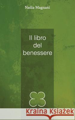 Il libro del benessere Magnani, Nadia 9781541154100 Createspace Independent Publishing Platform - książka