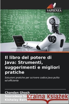 Il libro del potere di Java: Strumenti, suggerimenti e migliori pratiche Chandan Ghosh Souradeep Sarkar Kishalay Bairagi 9786209561252 Edizioni Sapienza - książka