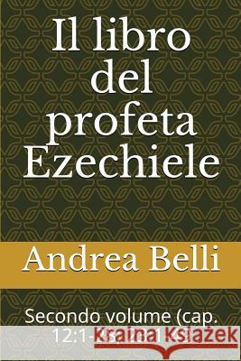 Il Libro del Profeta Ezechiele: Secondo Volume (Cap. 12:1-28; 23:1-49 Domenico Barbera Andrea Belli 9781718026162 Independently Published - książka