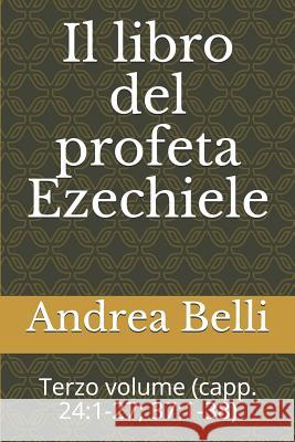 Il Libro del Profeta Ezechiele: Terzo Volume (Capp. 24:1-27; 37:1-38) Domenico Barbera Andrea Belli 9781718029538 Independently Published - książka