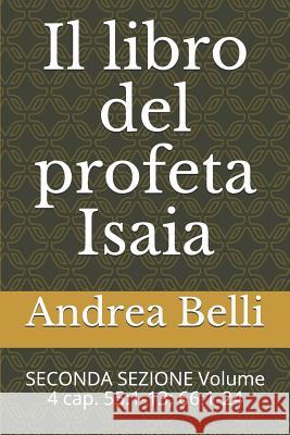 Il Libro del Profeta Isaia: Seconda Sezione Volume 4 Cap. 55:1-13; 66:1-24 Domenico Barbera Andrea Belli 9781718046030 Independently Published - książka