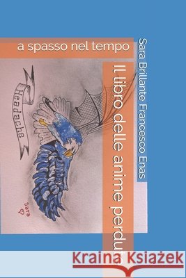 Il libro delle anime perdute: a spasso nel tempo Francesco Enas, Sara Brillante 9798747568181 Independently Published - książka