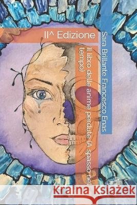 Il libro delle anime perdute (A spasso nel tempo): II^ Edizione Sara Brillante Sara Brillante Francesco Enas  9798818442310 Independently Published - książka