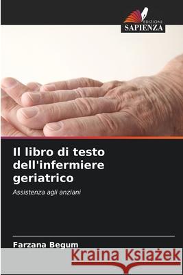 Il libro di testo dell'infermiere geriatrico Begum, Farzana 9786203916799 Edizioni Sapienza - książka