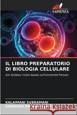 Il Libro Preparatorio Di Biologia Cellulare Kalaimani Subramani Shenkani Krishnasamy 9786207599752 Edizioni Sapienza - książka