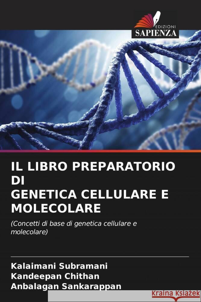 IL LIBRO PREPARATORIO DI GENETICA CELLULARE E MOLECOLARE Subramani, Kalaimani, chithan, Kandeepan, sankarappan, Anbalagan 9786206274896 Edizioni Sapienza - książka