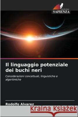 Il linguaggio potenziale dei buchi neri Alvarez, Rodolfo 9786207950454 Edizioni Sapienza - książka