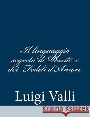 Il linguaggio segreto di Dante e dei Valli, Luigi 9781482797299 Createspace - książka