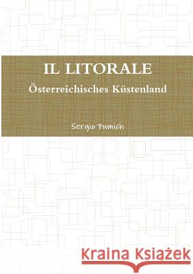 IL LITORALE. Österreichisches Küstenland Fumich, Sergio 9781326931087 Lulu.com - książka