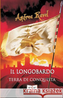 Il Longobardo: Terra di conquista Andrea Ravel 9781074557201 Independently Published - książka