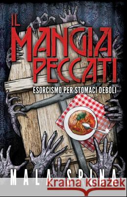 Il Mangia Peccati: Esorcismo per stomaci deboli Mala Spina 9781081499136 Independently Published - książka