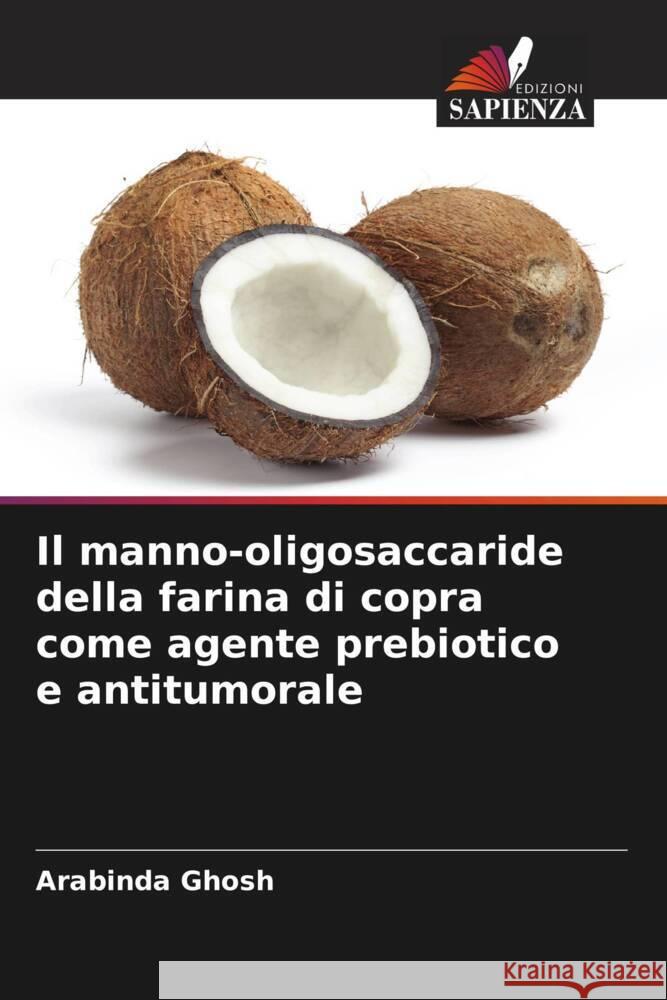 Il manno-oligosaccaride della farina di copra come agente prebiotico e antitumorale Arabinda Ghosh 9786206980278 Edizioni Sapienza - książka