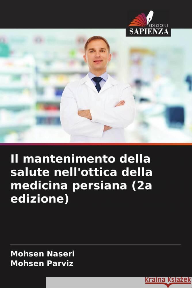 Il mantenimento della salute nell'ottica della medicina persiana (2a edizione) Naseri, Mohsen, Parviz, Mohsen 9786205231906 Edizioni Sapienza - książka