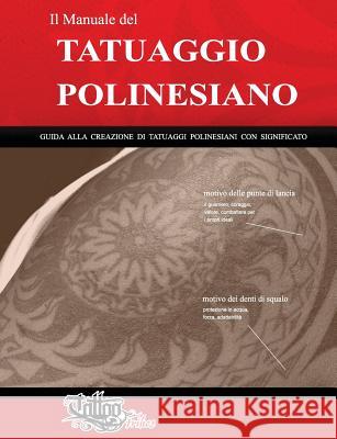 Il Manuale del TATUAGGIO POLINESIANO: Guida alla creazione di tatuaggi polinesiani con significato Roberto Gemori 9788894205671 Tattootribes - książka