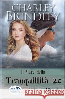 Il Mare della Tranquillità 2.0: Libro Due: Invasione Charley Brindley, Giulia Geppert 9788835434184 Tektime - książka