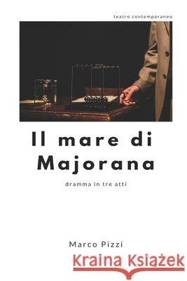 Il mare di Majorana: dramma teatrale in tre atti Pizzi, Marco 9781491032428 Createspace Independent Publishing Platform - książka