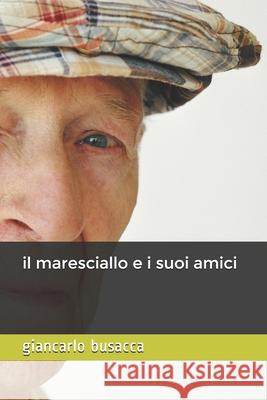 Il maresciallo e i suoi amici Busacca, Giancarlo 9781716104176 Giancarlo Busacca - książka