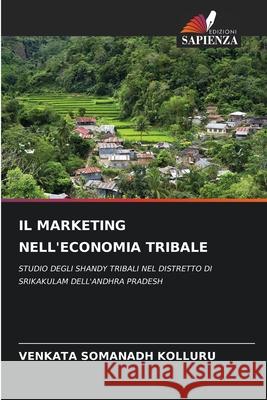 IL MARKETING NELL'ECONOMIA TRIBALE KOLLURU, VENKATA SOMANADH 9786209233142 Edizioni Sapienza - książka