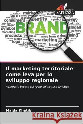 Il marketing territoriale come leva per lo sviluppo regionale Majda Khatib   9786206108849 Edizioni Sapienza - książka