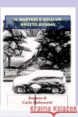 Il Martedì è solo un brutto giorno. Ambrosetti, Carlo 9798403329675 Independently published - książka