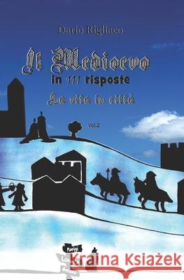 Il Medioevo in 111 risposte vol.2: la vita in città Dario Rigliaco 9798631745810 Independently Published - książka